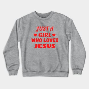 Just A Girl Who Loves Jesus Crewneck Sweatshirt